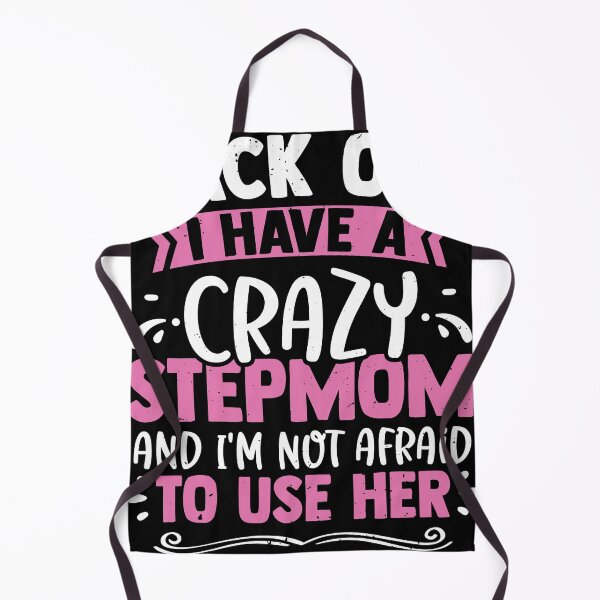 Item preview, I Have A Crazy Stepmom And Not Afraid To Use Her designed and sold by MakeGoodChoices.