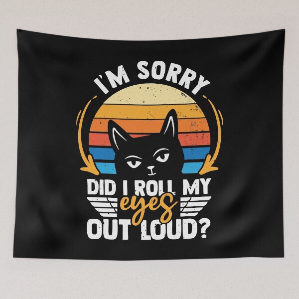 Item preview, I'm Sorry Did I Roll My Eyes Out Loud Sarcasm Cat designed and sold by MakeGoodChoices.
