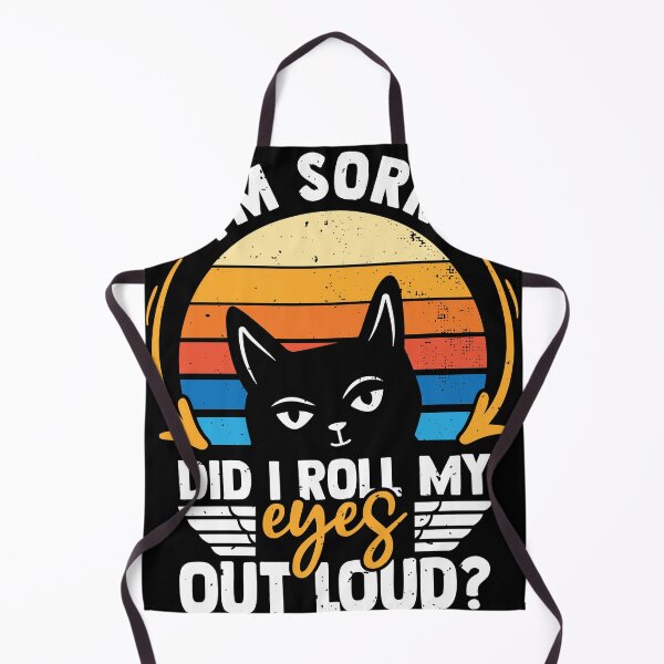 Item preview, I'm Sorry Did I Roll My Eyes Out Loud Sarcasm Cat designed and sold by MakeGoodChoices.