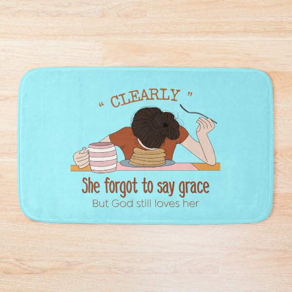 Item preview, Clearly, She Forgot To Say Grace But God Still Loves Her designed and sold by MJDezigns.