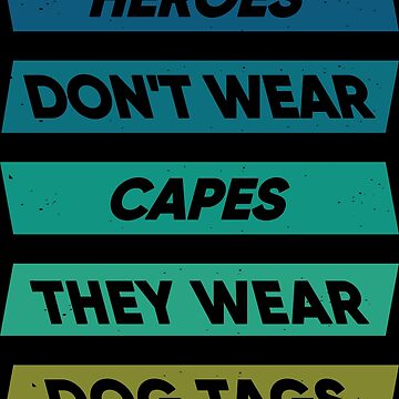 Artwork thumbnail, Heroes Don't Wear Capes They Wear Dog Tags by FridPix