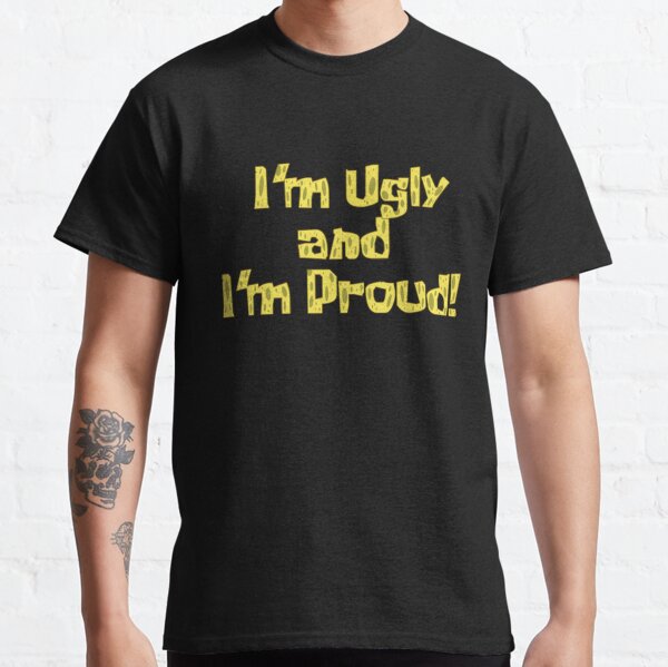 I'm Ugly And I'm Proud!  Spongebob Classic Fashion Graphic Gay Pride  Classic T-Shirt