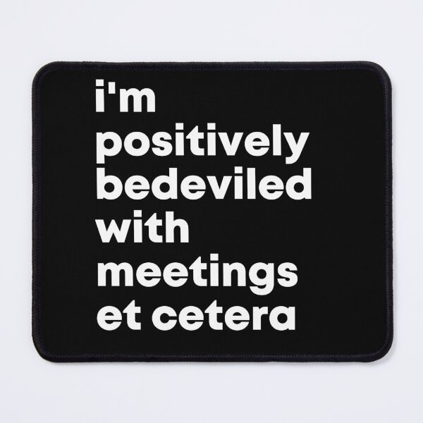 Item preview, i'm positively bedeviled with meetings et cetera. Life, Love, Quotes, Typography. designed and sold by Maricrism.
