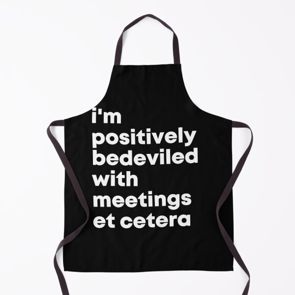 Artikelvorschau, i'm positively bedeviled with meetings et cetera. Life, Love, Quotes, Typography. entworfen und verkauft von Maricrism.