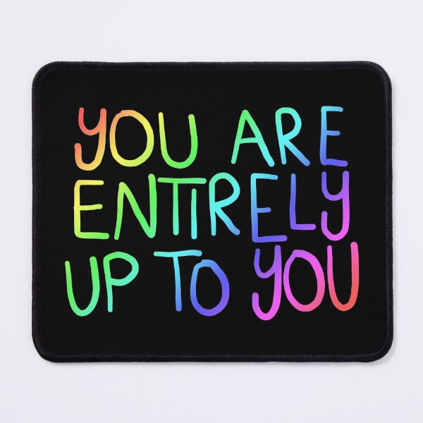 Item preview, "You are entirely up to you" designed and sold by ellalucy.