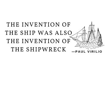 Artwork thumbnail, The invention of the ship was also the invention of the shipwreck by William Pate