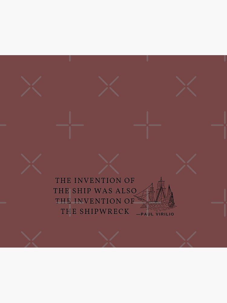 The invention of the ship was also the invention of the shipwreck by willpate