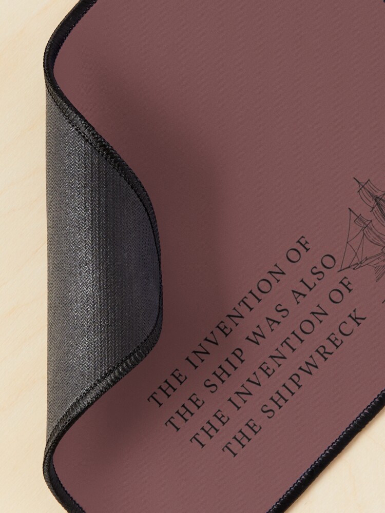 Alternate view of The invention of the ship was also the invention of the shipwreck Mouse Pad