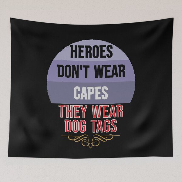 Item preview, Heroes Don't Wear Capes They Wear Dog Tags designed and sold by FridPix.