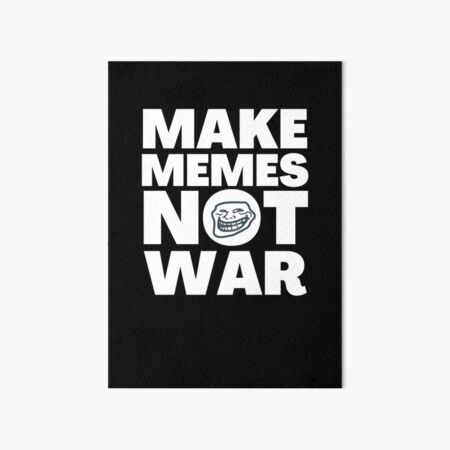 Makes Memes Not War, Image Quotes