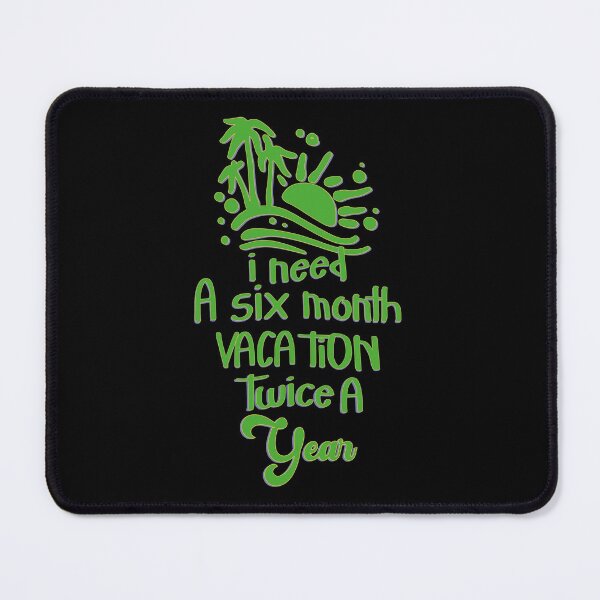 Item preview, I Need A Six Month Vacation Twice A Year designed and sold by bahicharafe.