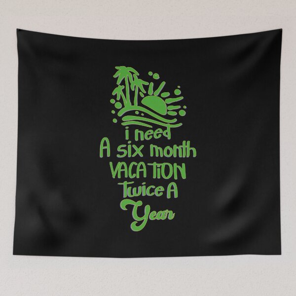 Item preview, I Need A Six Month Vacation Twice A Year designed and sold by bahicharafe.