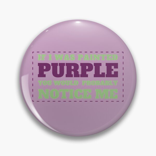 Item preview, If I Was Painted PURPLE You Would Probably Notice Me designed and sold by Shadowlight21.