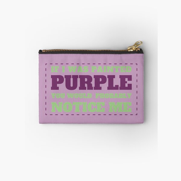 Item preview, If I Was Painted PURPLE You Would Probably Notice Me designed and sold by Shadowlight21.