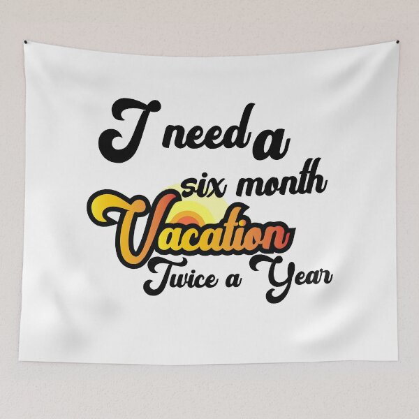 Item preview, I Need A Six Month Vacation Twice A Year designed and sold by bahicharafe.