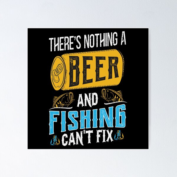 Item preview, Theres Nothing A Beer And Fishing Cant Fix designed and sold by Riazzzy.
