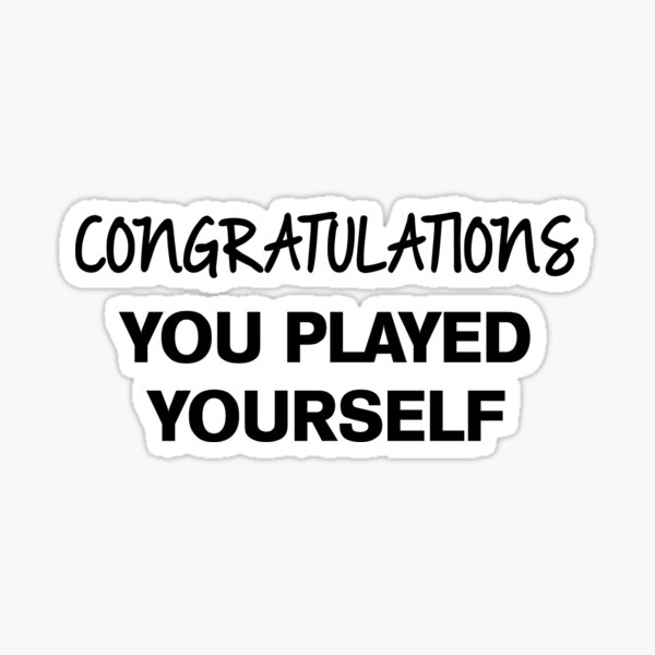 Congratulations, you played yourself Sticker for Sale by Zexten