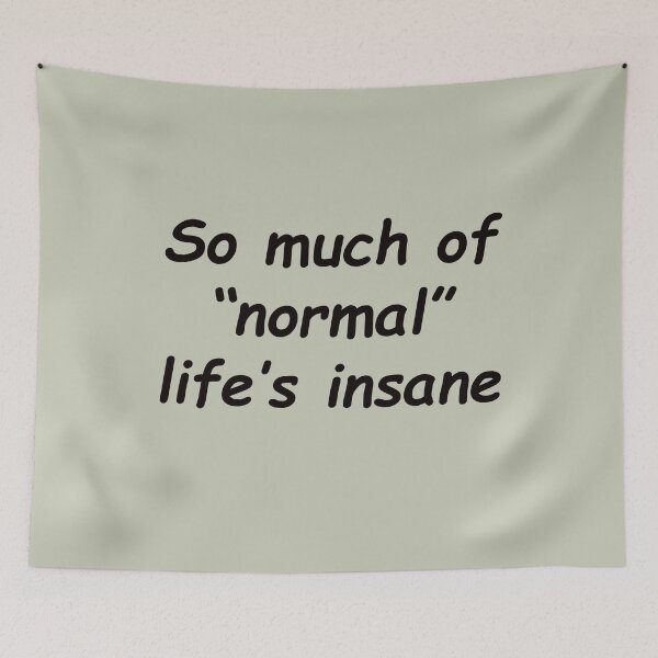 Item preview, So much of "normal" life's insane designed and sold by SomeGuyLou.