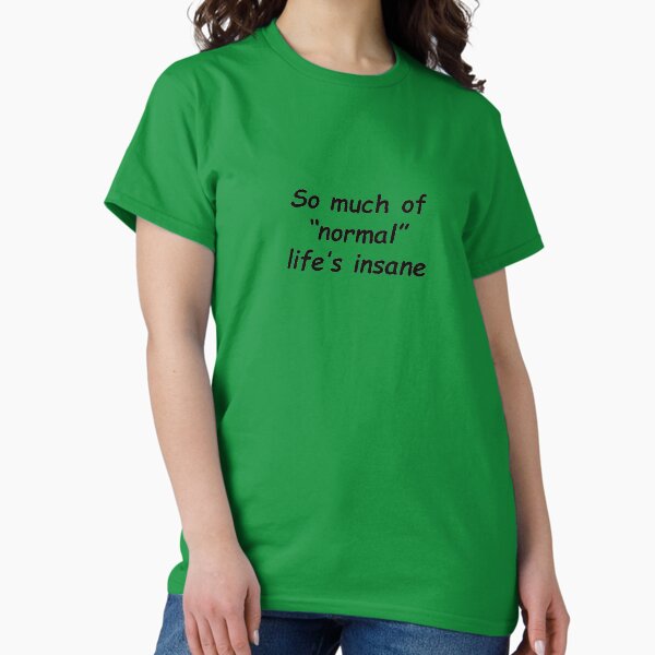 Item preview, So much of "normal" life's insane designed and sold by SomeGuyLou.