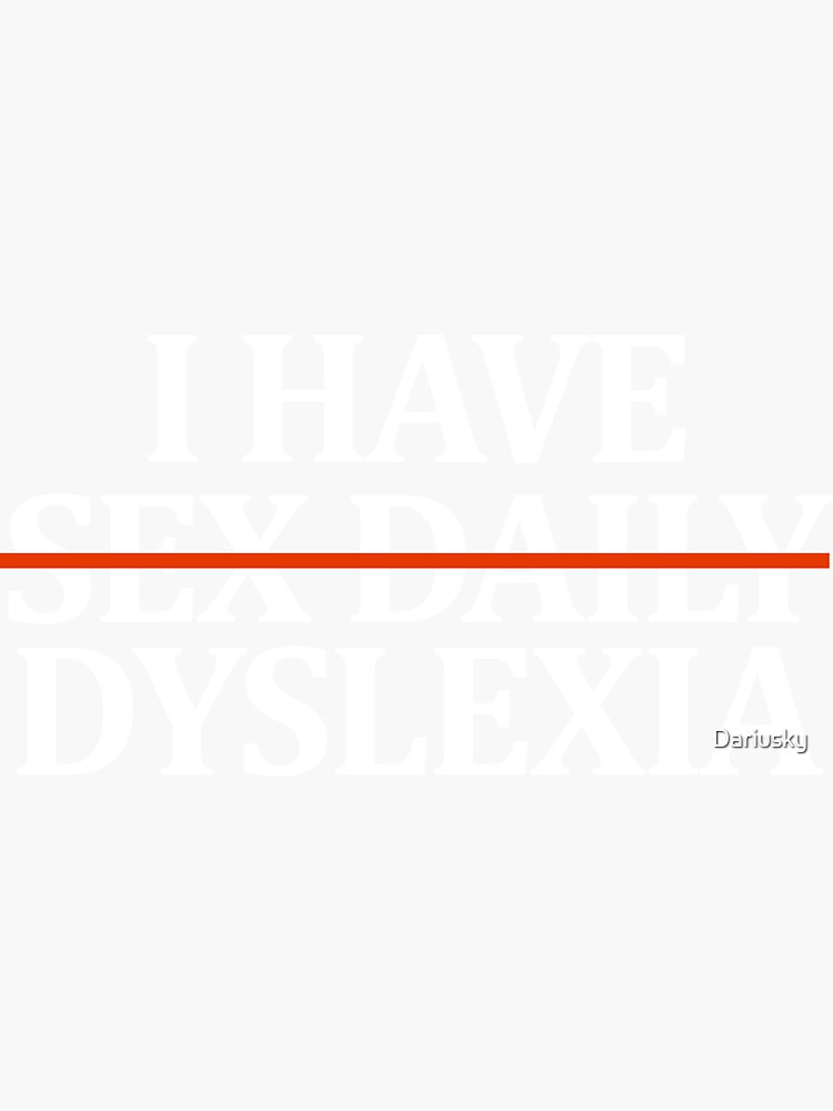 I Have Sex Daily Dyslexia Sticker For Sale By Dariusky Redbubble 7187