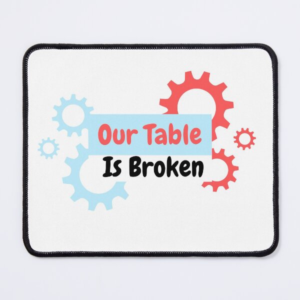 Item preview, Our Table Is Broken designed and sold by mh7shop.