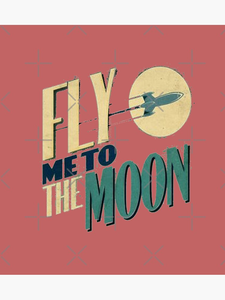 "Fly Me to The Moon" Poster for Sale by KawPun Redbubble