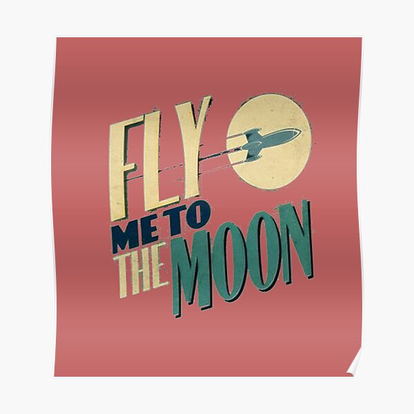 Fly Me To The Moon Poster For Sale By Kawpun Redbubble