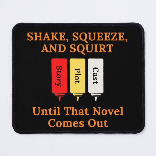 Item preview, Shake Squeeze and Squirt Until That Novel Comes Out designed and sold by TheKnightWriter.