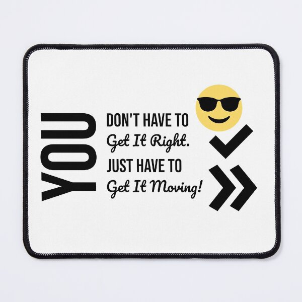 Item preview, You Don't Have To Get It Right. You Just Have To Get It Moving! designed and sold by PlacidHinds.