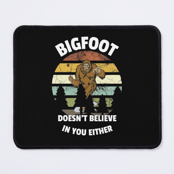 Item preview, Bigfoot Doesn't Believe in You Either designed and sold by theredsharp.