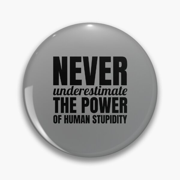Item preview, Never underestimate the power of human stupidity. designed and sold by Minimalist Quotes and Sayings.