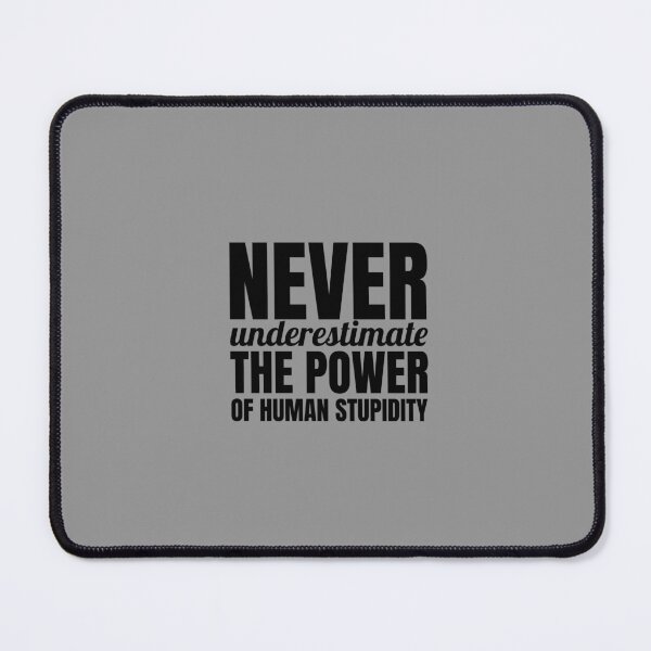 Item preview, Never underestimate the power of human stupidity. designed and sold by Minimalist Quotes and Sayings.