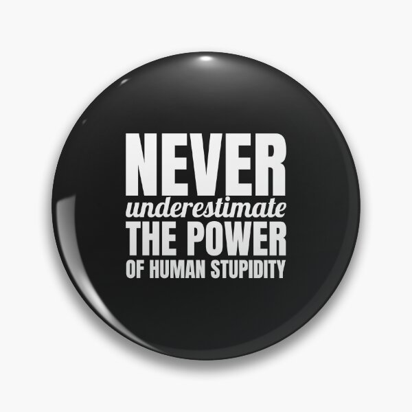Item preview, Never underestimate the power of human stupidity. designed and sold by Minimalist Quotes and Sayings.
