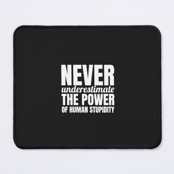 Item preview, Never underestimate the power of human stupidity. designed and sold by Minimalist Quotes and Sayings.