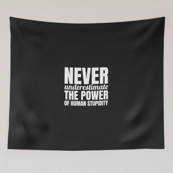 Item preview, Never underestimate the power of human stupidity. designed and sold by Minimalist Quotes and Sayings.
