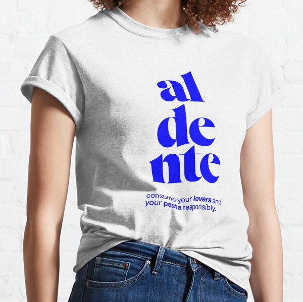 aldente statement print: consume your lovers and your pasta responsibly. Classic T-Shirt