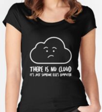 Es gibt keine Wolke, es ist nur jemand anderes Computer Tailliertes Rundhals-Shirt