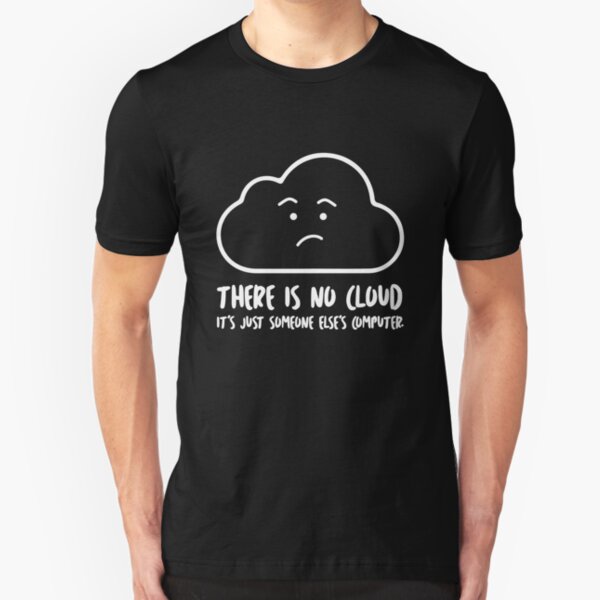 There Is No Cloud, It's Just Someone Else's Computer Slim Fit T-Shirt