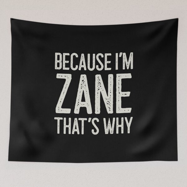 Item preview, Because I’m Zane That’s Why Funny Personalized Name designed and sold by MariosNydras.