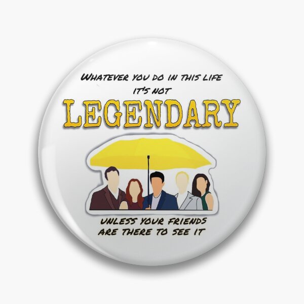 Item preview, "Whatever you do in this life it's not LEGENDARY unless your friends are there to see it" HIMYM quote designed and sold by WSCollection.