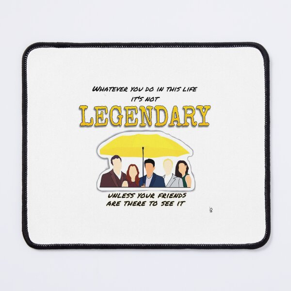 Item preview, "Whatever you do in this life it's not LEGENDARY unless your friends are there to see it" HIMYM quote designed and sold by WSCollection.
