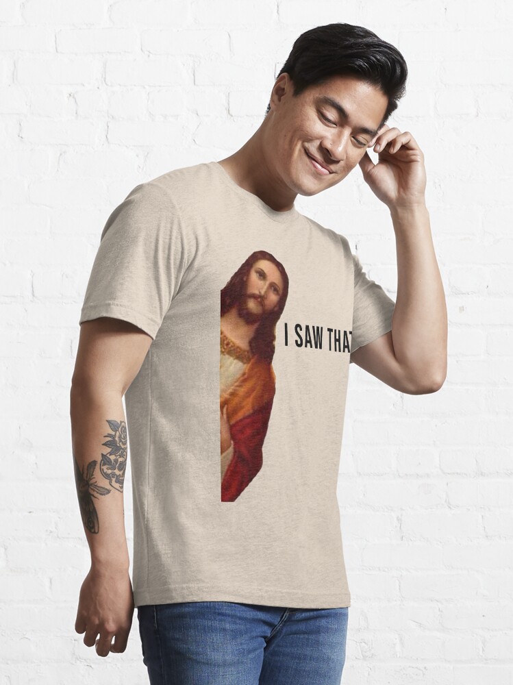 Jesus is watching meme | I saw that