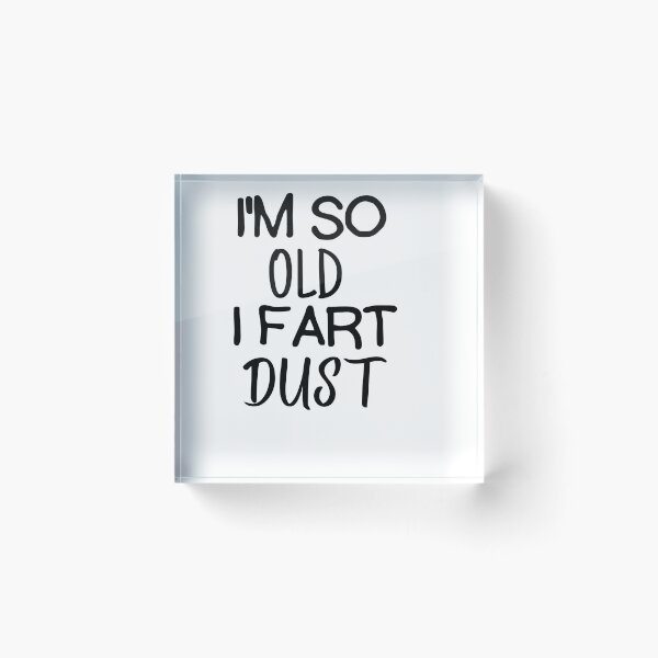 Item preview, I'm So Old I Fart Dust designed and sold by IllustrataPower.