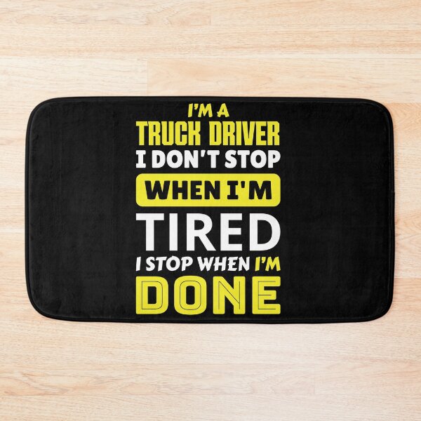 Item preview, I'm a truck driver i don't stop when i'm tired i stop when i'm done designed and sold by FurioInc.
