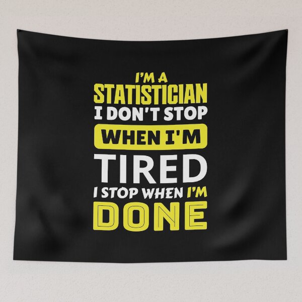 Item preview, I'm a statistician  i don't stop when i'm tired i stop when i'm done designed and sold by FurioInc.