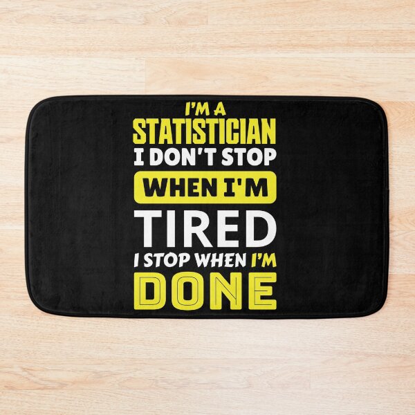 Item preview, I'm a statistician  i don't stop when i'm tired i stop when i'm done designed and sold by FurioInc.