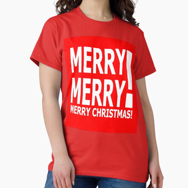 Merry Merry! Merry Christmas! Classic T-Shirt