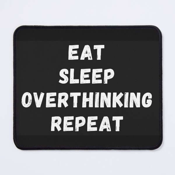 Item preview, Eat, Sleep, Overthinking, Repeat designed and sold by CyberPanda93.