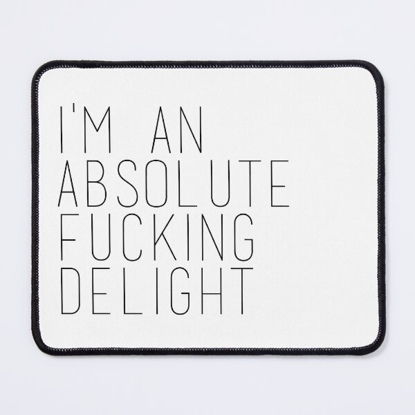 Item preview, i'm an absolute fucking delight designed and sold by MendesMay.