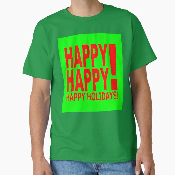 Happy Happy! Happy Holidays! Classic T-Shirt